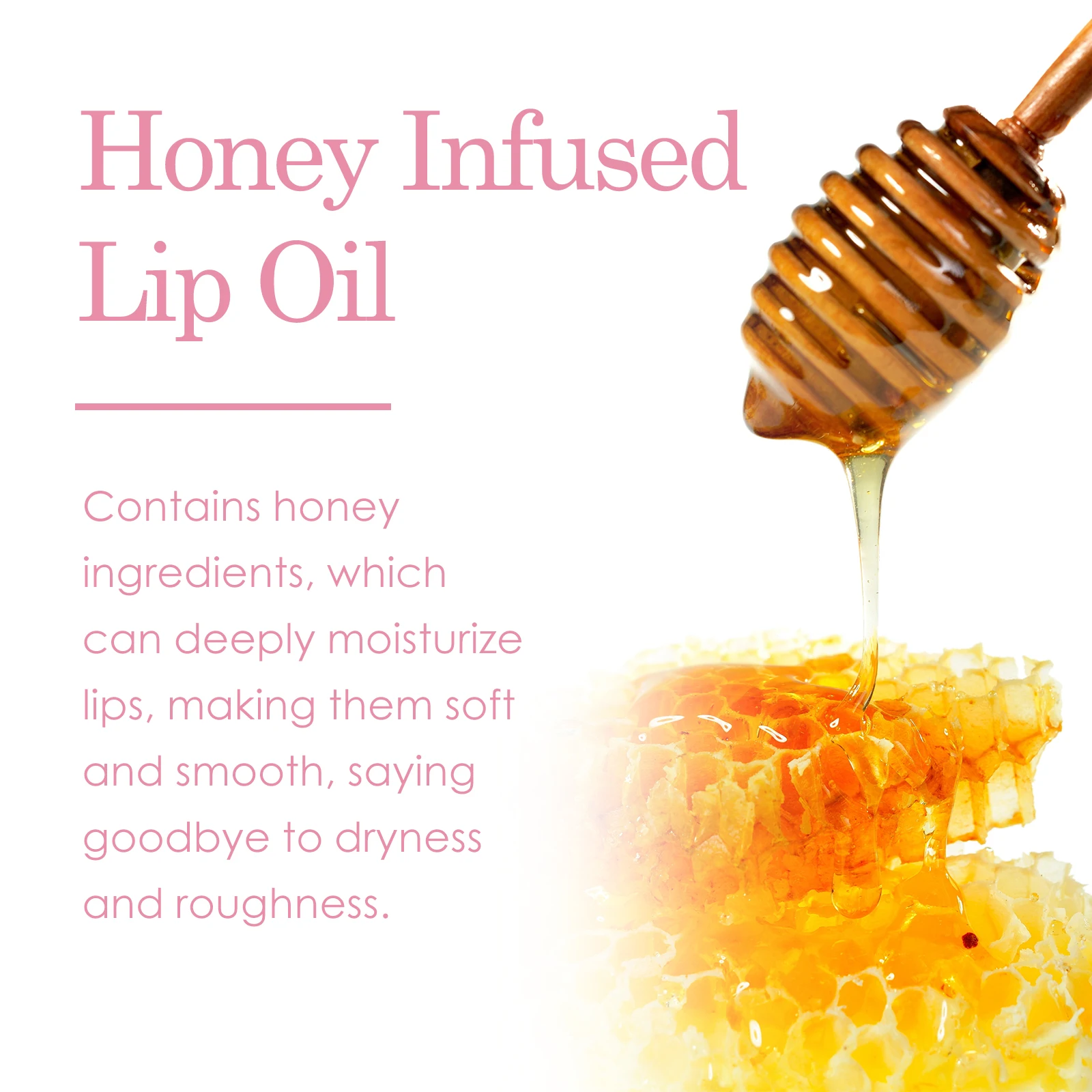 Honey Moisturizing Lip Oil Moisturizes and lightens lips to prevent chapped and cracked lips Moisturizing and nourishing Lip Oil